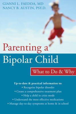 Parenting a Bipolar Child: What to Do and Why 1572244232 Book Cover