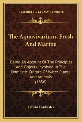 The Aquavivarium, Fresh And Marine: Being An Ac... 1164150669 Book Cover