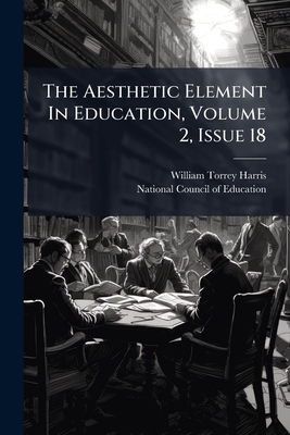 The Aesthetic Element In Education, Volume 2, I... 1024788644 Book Cover