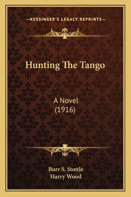 Hunting The Tango: A Novel (1916) 1165377527 Book Cover