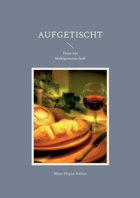 Aufgetischt: Texte zur Mahlgemeinschaft [German] 375285961X Book Cover