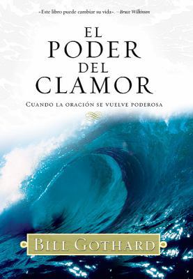 El Poder Del Clamor (Cuando La Oracion Se Vuelv... [Spanish] 0789910985 Book Cover