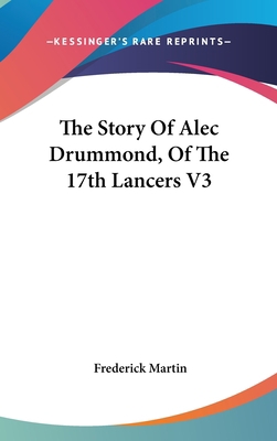 The Story Of Alec Drummond, Of The 17th Lancers V3 054833899X Book Cover