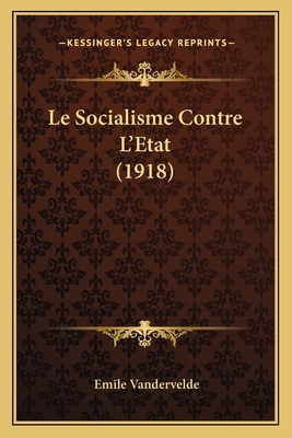 Le Socialisme Contre L'Etat (1918) [French] 1166745325 Book Cover