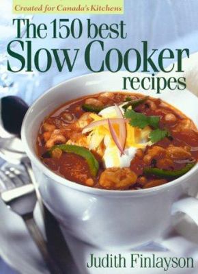 The 150 Best Slow Cooker Recipes 0778800393 Book Cover