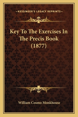 Key To The Exercises In The Precis Book (1877) 1167175395 Book Cover