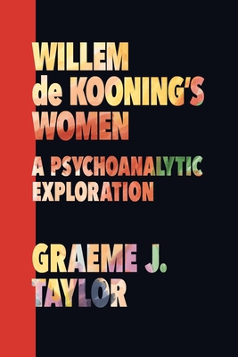Willem de Kooning's Women: A Psychoanalytic Exp... 1956864199 Book Cover