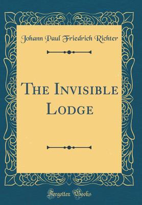 The Invisible Lodge (Classic Reprint) 0266737609 Book Cover