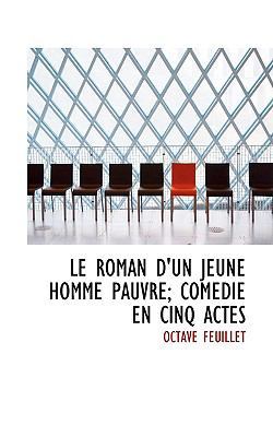 Le Roman D'Un Jeune Homme Pauvre; Comedie En Ci... 0554677741 Book Cover