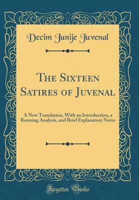 The Sixteen Satires of Juvenal: A New Translati... 0265798108 Book Cover