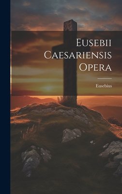 Eusebii Caesariensis Opera 1020833815 Book Cover