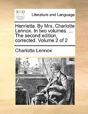 Henrietta. by Mrs. Charlotte Lennox. in Two Vol... 1140829882 Book Cover