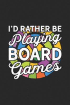 I'd Rather Be Playing Board Games: I'd Rather Be Playing Board Games  Journal/Notebook Blank Lined Ruled 6x9 100 Pages