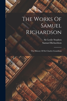 The Works Of Samuel Richardson: The History Of ... 1017791317 Book Cover