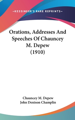 Orations, Addresses And Speeches Of Chauncey M.... 0548963630 Book Cover