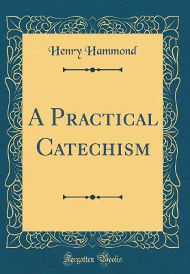 A Practical Catechism (Classic Reprint) 0267101805 Book Cover