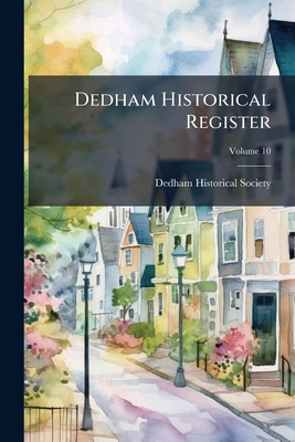 Dedham Historical Register; Volume 10 1148758720 Book Cover