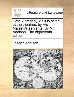Cato. a Tragedy. as It Is Acted at the Theatres... 1170176488 Book Cover