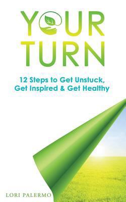Your Turn: 12 Steps to Get Unstuck, Get Inspire... 1944134050 Book Cover