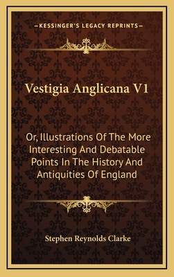 Vestigia Anglicana V1: Or, Illustrations Of The... 1163490504 Book Cover