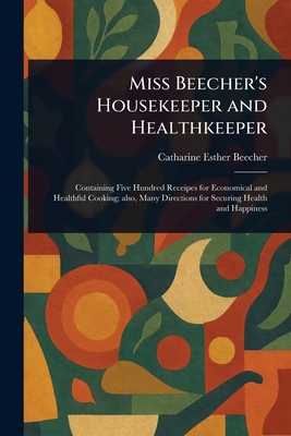 Miss Beecher's Housekeeper and Healthkeeper 1023469790 Book Cover