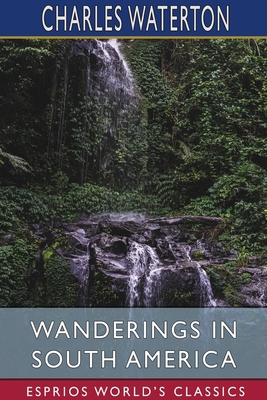 Wanderings in South America (Esprios Classics) 1034469940 Book Cover