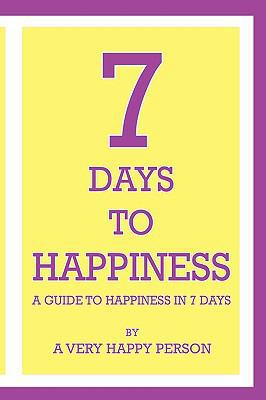 7 Days To Happiness: A Guide To Happiness In 7 ... 1432735330 Book Cover