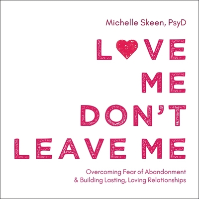 Love Me, Don't Leave Me: Overcoming Fear of Aba... 1799991679 Book Cover