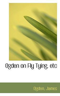 Ogden on Fly Tying, Etc 1110302150 Book Cover