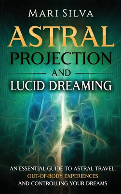 Astral Projection and Lucid Dreaming: An Essent... 1952559871 Book Cover