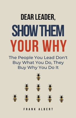 Dear Leader, Show Them Your Why: The People You... B0CH4XQF9F Book Cover