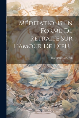 Méditations En Forme De Retraite Sur L'amour De... [French] 1022380338 Book Cover