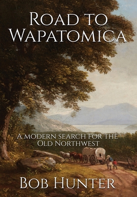 Road to Wapatomica: A modern search for the Old... 1736691724 Book Cover