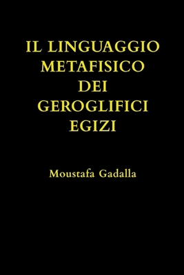 Il Linguaggio Metafisico Dei Geroglifici Egizi [Italian] B0BF2RR8GY Book Cover