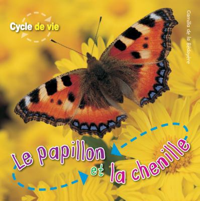 Cycle de Vie: Le Papillion Et La Chenille [French] 1443101125 Book Cover