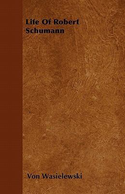 Life of Robert Schumann 1446057054 Book Cover