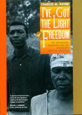 I've Got the Light of Freedom: The Organizing T... 0520207068 Book Cover