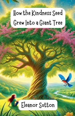 How the Kindness Seed Grew Into a Giant Tree            Book Cover