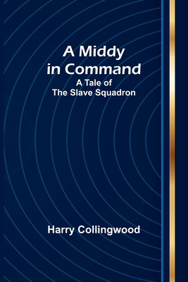 A Middy in Command: A Tale of the Slave Squadron 9357381341 Book Cover