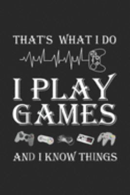 that's what I do I play games and I know things: Gaming Heartbeat Game Controller  with sayings Journal/Notebook Blank Lined Ruled 6x9 100 Pages