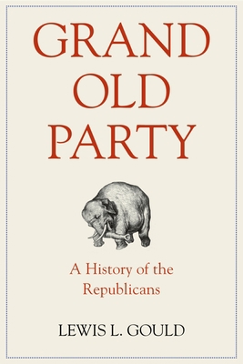 Grand Old Party: A History of the Republicans 0199943478 Book Cover