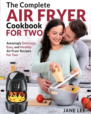 Air Fryer Cookbook For Two: The Complete Air Fr... 1949143473 Book Cover