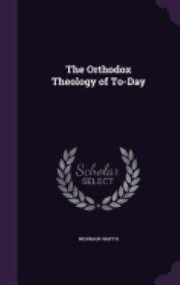 The Orthodox Theology of To-Day 1358903611 Book Cover