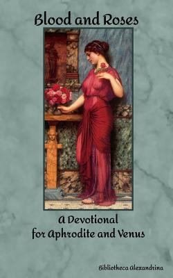 Blood and Roses: A Devotional for Aphrodite and... 1973810816 Book Cover