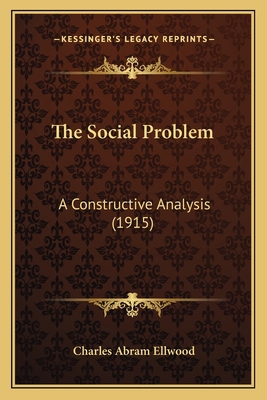 The Social Problem: A Constructive Analysis (1915) 1165103877 Book Cover