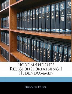 Nordmaendenes Religionsforfatning I Hedendommen [Norwegian] 1141146916 Book Cover