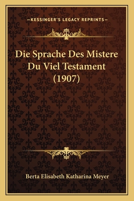 Die Sprache Des Mistere Du Viel Testament (1907) [German] 1168364493 Book Cover