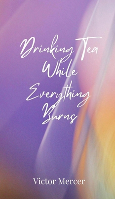 Drinking Tea While Everything Burns 369085041X Book Cover