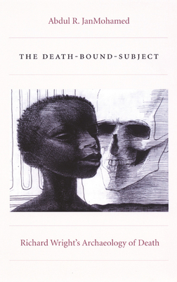 The Death-Bound-Subject: Richard Wright's Archa... 0822334887 Book Cover