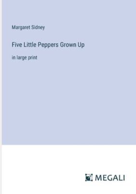 Five Little Peppers Grown Up: in large print 3387067127 Book Cover